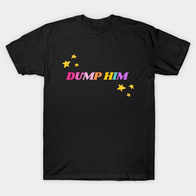 Dump Him T-Shirt by applebubble